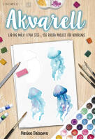 Akvarell : l&auml;r dig m&aring;la i fyra steg - 150 roliga projekt f&ouml;r nyb&ouml;rjare