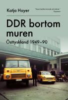 DDR bortom muren : &Ouml;sttyskland 1949-90