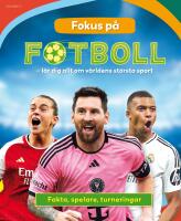 Fokus p&aring; fotboll : l&auml;r dig allt om v&auml;rldens st&ouml;rsta sport