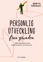 Personlig utveckling fr&aring;n grunden : inre ledarskap och professionell utveckling