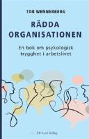 R&auml;dda organisationen : en bok om psykologisk trygghet i arbetslivet