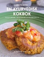 Soulful eating - en ayurvedisk kokbok : Vegetarisk, glutenfri & njurv&auml;nlig