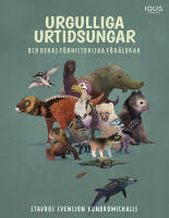 Urgulliga urtidsungar och deras f&ouml;rhistoriska f&ouml;r&auml;ldrar