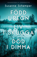 F&ouml;dd i regn / Liv i skugga / D&ouml;d i dimma