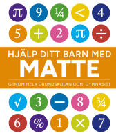 Hj&auml;lp ditt barn med matte : genom hela grundskolan och gymnasiet