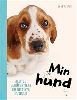 Min hund : allt du beh&ouml;ver veta om ditt nya husdjur