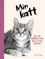 Min katt : Allt du beh&ouml;ver veta om ditt nya husdjur