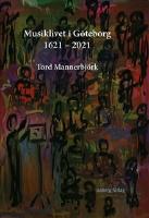 Musiklivet i G&ouml;teborg 1621-2021