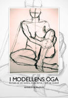 I modellens &ouml;ga, en bok om att teckna, m&aring;la, skriva  och st&aring; modell