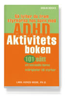 S&aring; lyfter du fram styrkorna hos barn med ADHD : aktivitetsboken : 101 s&auml;tt att omvandla barns sv&aring;righeter till styrkor