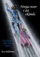 Ninjas resor i det ok&auml;nda : l&auml;r k&auml;nna ditt inre barn