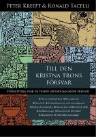 Till den kristna trons f&ouml;rsvar : f&ouml;rnuftiga svar p&aring; trons grundl&auml;ggande fr&aring;gor