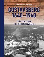 Gustavsberg 1640&ndash;1940 : fr&aring;n tegelbruk till industrisamh&auml;lle