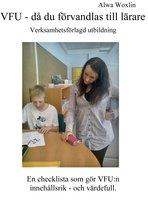 VFU - d&aring; du f&ouml;rvandlas till l&auml;rare : verksamhetsf&ouml;rlagd utbildning : en che