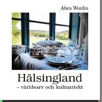 H&auml;lsingland : v&auml;rldsarv och kulinariskt