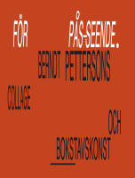 F&ouml;r p&aring;s-seende. Berndt Pettersons collage och bokstavskonst