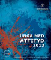 Unga med attityd : Ungdomsstyrelsens attityd- och v&auml;rderingsstudie 2013