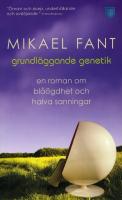 Grundl&auml;ggande genetik : en roman om bl&aring;&ouml;gdhet och halva sanningar
