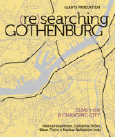 (Re)searching Gothenburg : Essays on a changing city
