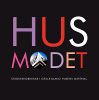 Husmodet : stadsvandringar i G&auml;vle bland husens material