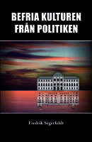 Befria kulturen fr&aring;n politiken