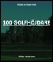 100 golfhöjdare : den svenska och internationella golfhistoriens mest minnesvärda händelser