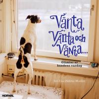 V&auml;nta, v&auml;nta och v&auml;nta... : glimtar ur hundens vardag