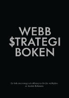 Webbstrategiboken : en bok om strategi och affärsnytta för din webbplats
