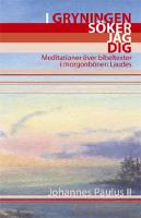 I Gryningen s&ouml;ker jag dig : meditationer &ouml;ver bibeltexter i morgonb&ouml;nen Laudes