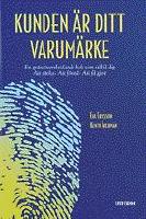 Kunden &auml;r ditt varum&auml;rke: relationsmarknadsf&ouml;ring i strategi och praktik