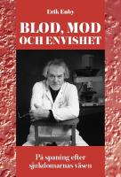 Blod, mod och envishet : p&aring; spaning efter sjukdomarnas v&auml;sen