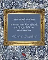 Lewinsky, Napoleon & mannen som blev sj&ouml;sjuk p&aring; Djurg&aring;rdsf&auml;rjan - Om konste