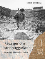Resa genom stenhuggarland - en ber&auml;ttelse om stenarbete i Halland