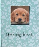 Mitt h&auml;rliga hundliv