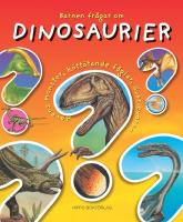 Barnen fr&aring;gar om dinosaurier - [havets monster, k&ouml;tt&auml;tande f&aring;glar, &ouml;verlevarna och mycket mer]