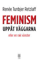 Feminism upp&aring;t v&auml;ggarna : eller en rak v&auml;nster