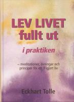 Lev livet fullt ut i praktiken : meditationer, övningar och