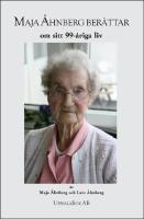 Maja &Aring;hnberg ber&auml;ttar om sitt 99-&aring;riga liv