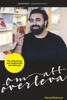 Om att &ouml;verleva : ett vittnesm&aring;l om hedersv&aring;ld och f&ouml;rtryck