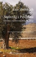 Str&ouml;vt&aring;g i Palestina: Till fots i ett f&ouml;rsvinnande landskap