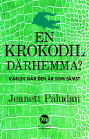 En krokodil d&auml;rhemma? : k&auml;rlek n&auml;r den &auml;r som s&auml;mst