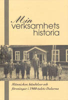 Min verksamhets historia. M&auml;nniskor h&auml;ndelser och f&ouml;reningar i 1900-talets Dalarna