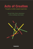 Acts of creation : thoughts on artistic research supervision