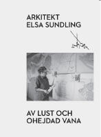 Arkitekt Elsa Sundling : av lust och ohejdad vana