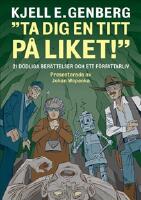 Ta dig en titt p&aring; liket! : 21 d&ouml;dliga ber&auml;ttelser och ett f&ouml;rfattarliv