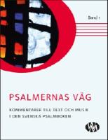 Psalmernas v&auml;g : kommentarer till text och musik i Den svenska psalmboken. Band 1