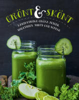 Grönt & skönt : näringsrika gröna juicer, smoothies, shots och soppor