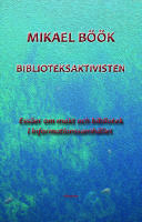 Biblioteksaktivisten - ess&auml;er om makt och bibliotek i informationssamh&auml;llet