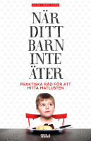 N&auml;r ditt barn inte &auml;ter - praktiska r&aring;d f&ouml;r att hitta matlusten