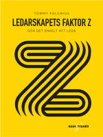 Ledarskapets Faktor Z : g&ouml;r det enkelt att leda